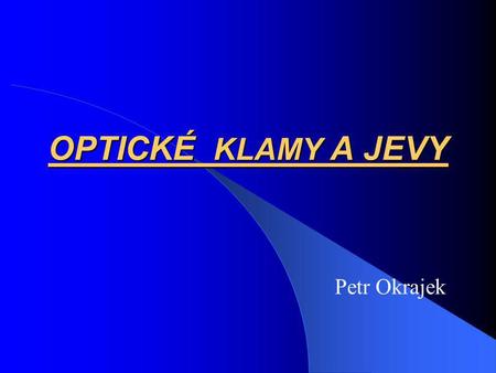 OPTICKÉ KLAMY A JEVY Petr Okrajek.