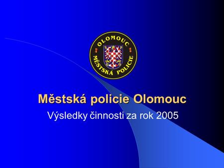 Městská policie Olomouc Výsledky činnosti za rok 2005.