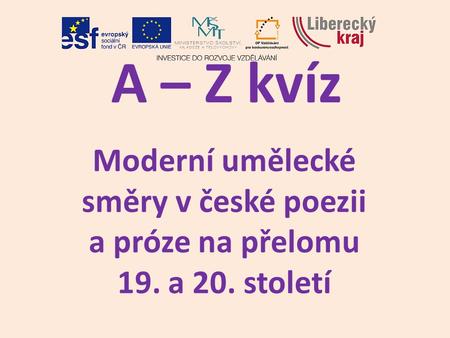 A – Z kvíz Moderní umělecké směry v české poezii a próze na přelomu 19. a 20. století.