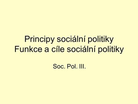 Principy sociální politiky Funkce a cíle sociální politiky