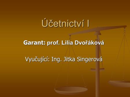 Garant: prof. Lilia Dvořáková Vyučující: Ing. Jitka Singerová