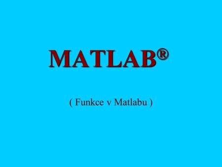 MATLAB® ( Funkce v Matlabu ).