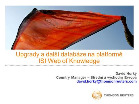 Upgrady a další databáze na platformě ISI Web of Knowledge David Horký Country Manager – Střední a východní Evropa
