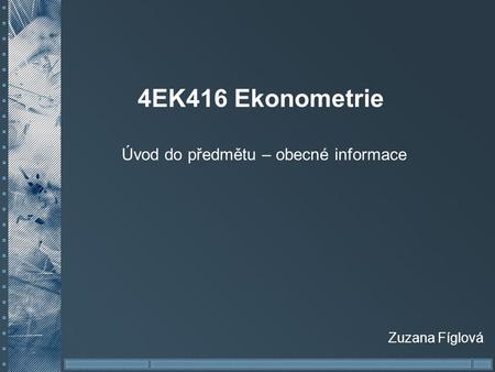 4EK416 Ekonometrie Úvod do předmětu – obecné informace