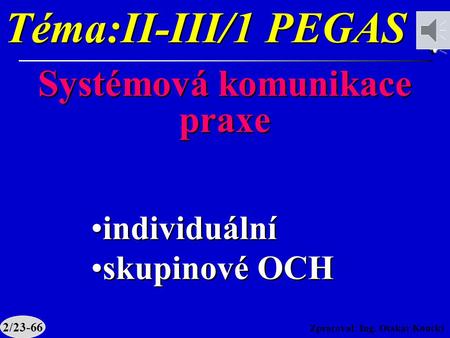 Téma:II-III/1 PEGAS Systémová komunikace praxe individuální