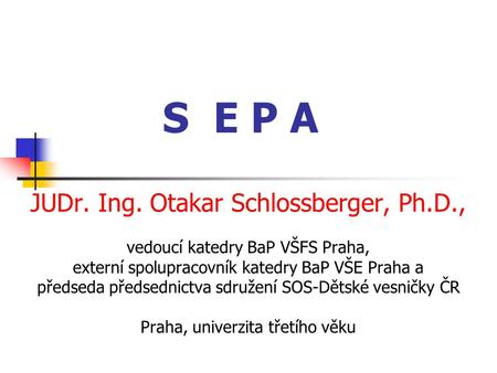 S E P A JUDr. Ing. Otakar Schlossberger, Ph.D.,