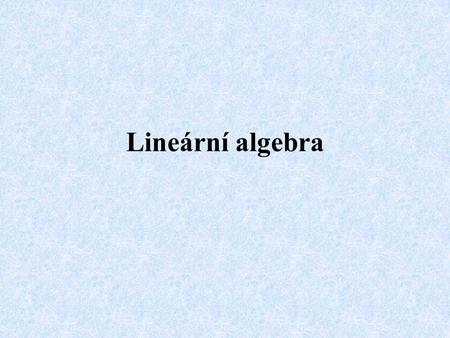 Lineární algebra.