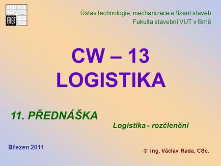 CW – 13 LOGISTIKA 11. PŘEDNÁŠKA Logistika - rozčlenění