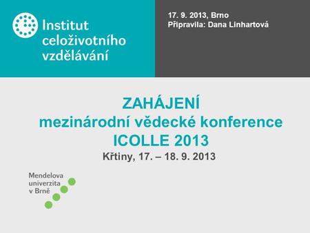 ZAHÁJENÍ mezinárodní vědecké konference ICOLLE 2013