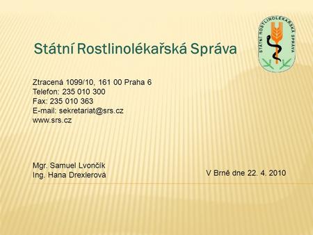 Státní Rostlinolékařská Správa Ztracená 1099/10, 161 00 Praha 6 Telefon: 235 010 300 Fax: 235 010 363    V Brně dne.