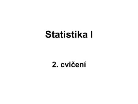 Statistika I 2. cvičení.