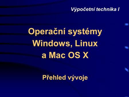 Operační systémy Windows, Linux a Mac OS X Přehled vývoje
