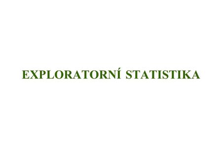 EXPLORATORNÍ STATISTIKA