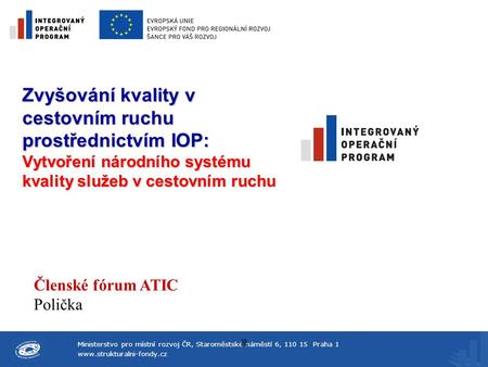 Zvyšování kvality v cestovním ruchu prostřednictvím IOP: Vytvoření národního systému kvality služeb v cestovním ruchu Členské fórum ATIC Polička lll.