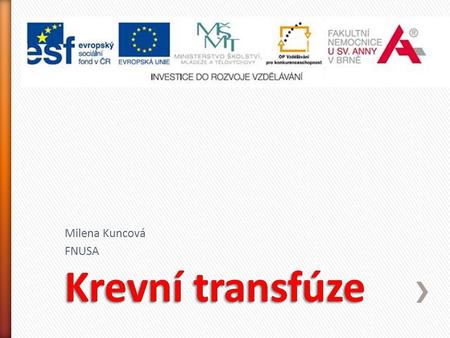 Milena Kuncová FNUSA Krevní transfúze.