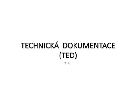 TECHNICKÁ DOKUMENTACE (TED)