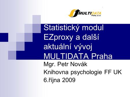 Statistický modul EZproxy a další aktuální vývoj MULTIDATA Praha