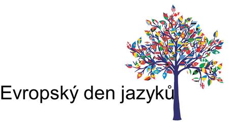 Evropský den jazyků. Evropský den jazyků se slaví každoročně 26. září Obecné cíle Evropského dne jazyků jsou: Upozornit veřejnost na důležitost studia.