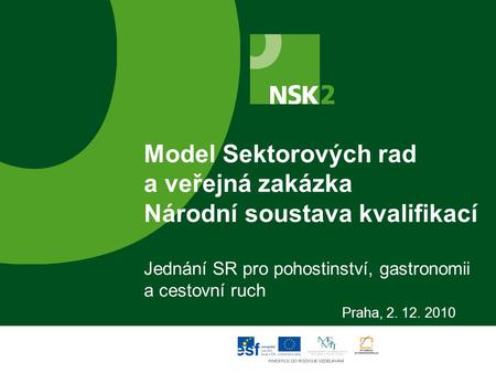 Model Sektorových rad a veřejná zakázka Národní soustava kvalifikací Jednání SR pro pohostinství, gastronomii a cestovní ruch Praha, 2. 12. 2010.