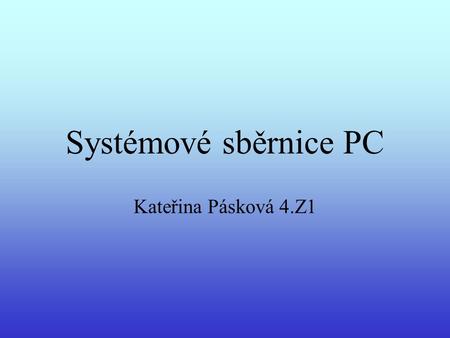 Systémové sběrnice PC Kateřina Pásková 4.Z1.