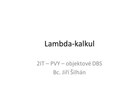 2IT – PVY – objektové DBS Bc. Jiří Šilhán