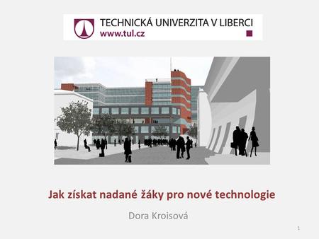 Jak získat nadané žáky pro nové technologie Dora Kroisová 1.