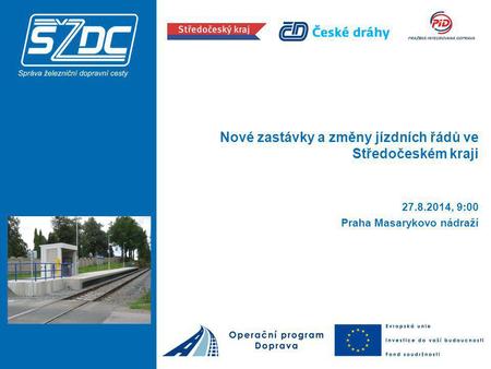 Nové zastávky a změny jízdních řádů ve Středočeském kraji 27.8.2014, 9:00 Praha Masarykovo nádraží.