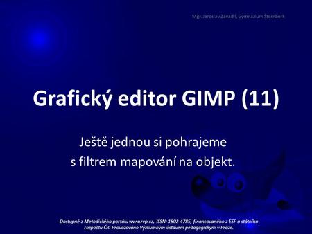 Grafický editor GIMP (11) Ještě jednou si pohrajeme s filtrem mapování na objekt. Dostupné z Metodického portálu www.rvp.cz, ISSN: 1802-4785, financovaného.