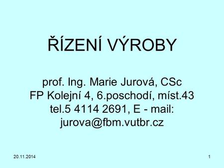 ŘÍZENÍ VÝROBY prof. Ing. Marie Jurová, CSc FP Kolejní 4, 6