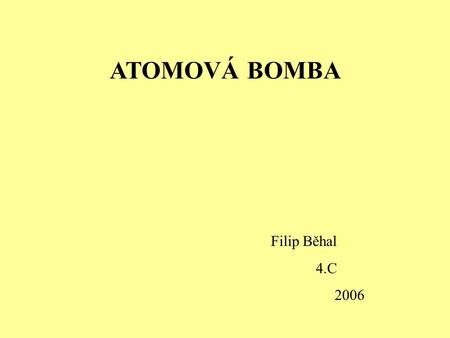 ATOMOVÁ BOMBA Filip Běhal 4.C 2006.