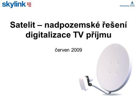 Satelit – nadpozemské řešení digitalizace TV příjmu červen 2009.