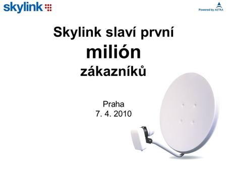 Skylink slaví první milión zákazníků Praha 7. 4. 2010.