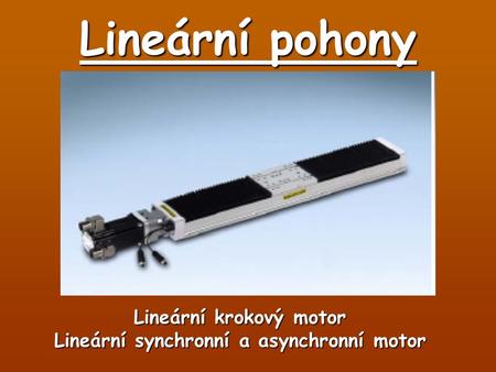 Lineární krokový motor Lineární synchronní a asynchronní motor