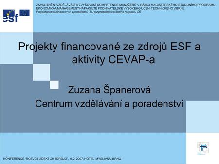Projekty financované ze zdrojů ESF a aktivity CEVAP-a Zuzana Španerová Centrum vzdělávání a poradenství.