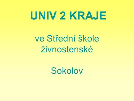 UNIV 2 KRAJE ve Střední škole živnostenské Sokolov.