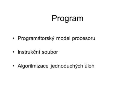 Program Programátorský model procesoru Instrukční soubor