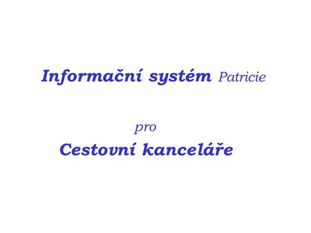 Informační systém Patricie pro Cestovní kanceláře.