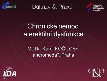 Chronické nemoci a erektilní dysfunkce MUDr. Karel KOČÍ, CSc. andromeda ®, Praha.