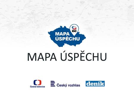 MAPA ÚSPĚCHU. Neslavíme úspěchy jen těch největších a nejmocnějších Sdružení CZECH TOP 100 20 let sleduje firmy a společnosti působící v České republice.