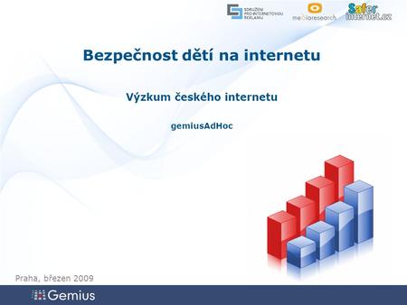 11 1 1 Bezpečnost dětí na internetu Výzkum českého internetu gemiusAdHoc Praha, březen 2009.