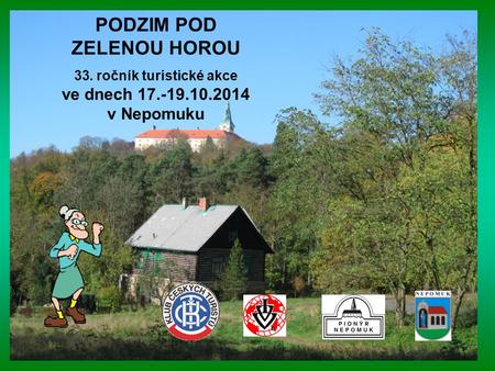 PODZIM POD ZELENOU HOROU 33. ročník turistické akce ve dnech 17.-19.10.2014 v Nepomuku.