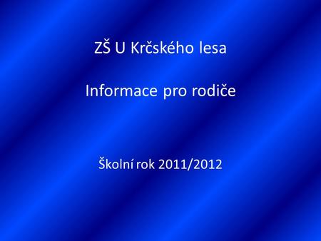 ZŠ U Krčského lesa Informace pro rodiče Školní rok 2011/2012.