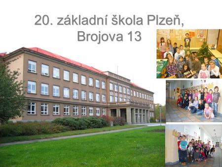 20. základní škola Plzeň, Brojova 13. 20. základní škola Umožňujeme sportovní vyžití na několika hřištích.