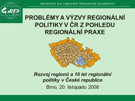 Společnost pro regionální ekonomické poradenství PROBLÉMY A VÝZVY REGIONÁLNÍ POLITIKY V ČR Z POHLEDU REGIONÁLNÍ PRAXE Rozvoj regionů a 10 let regionální.