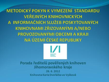 Porada ředitelů pověřených knihoven Jihomoravského kraje 26. 6. 2012 Knihovna Karla Dvořáčka ve Vyškově.