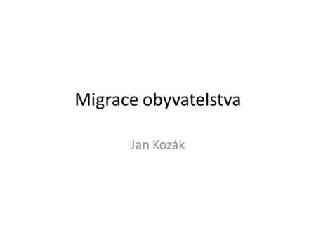 Migrace obyvatelstva Jan Kozák.