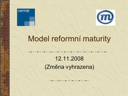 Model reformní maturity 12.11.2008 (Změna vyhrazena)