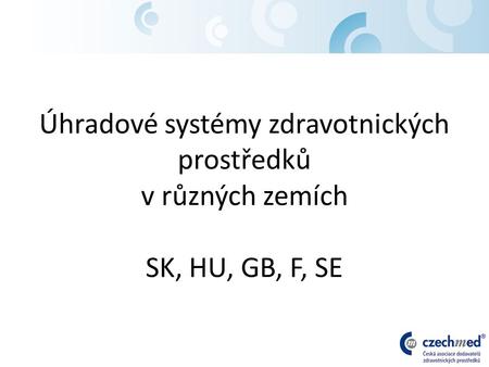 Úhradové systémy zdravotnických prostředků v různých zemích SK, HU, GB, F, SE.