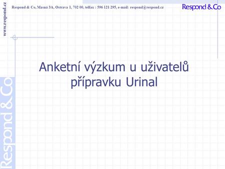 Respond & Co, Masná 3A, Ostrava 1, 702 00, telfax : 596 121 295,    Anketní výzkum u uživatelů přípravku Urinal.