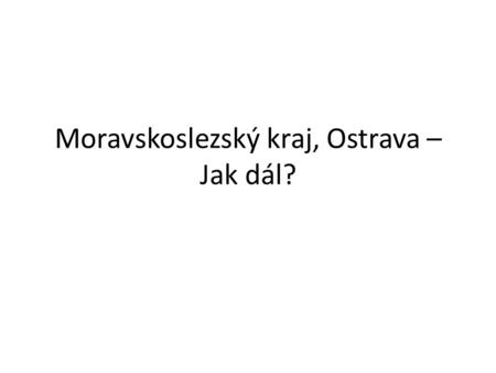 Moravskoslezský kraj, Ostrava – Jak dál?. Počet obyvatel Moravskoslezský kraj – dnes (2010) – 1 243 tis. obyvatel - pokles za posledních 20 let o 40 tis.!